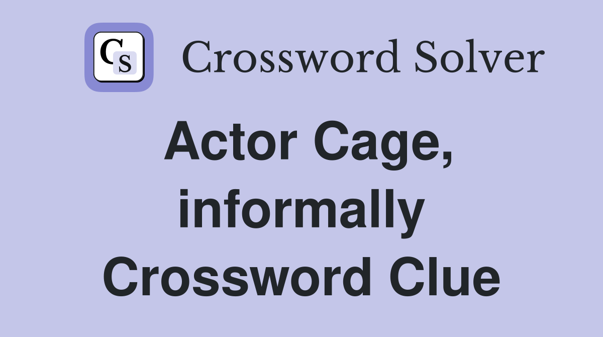 Actor Cage, informally Crossword Clue