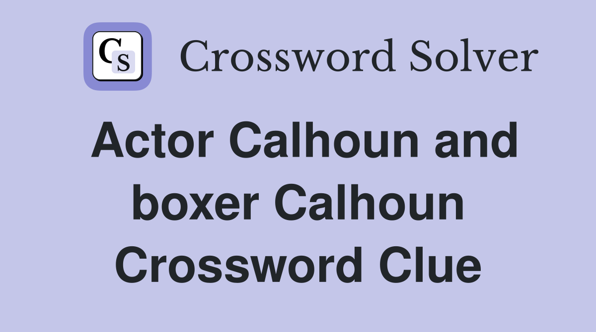 Actor Calhoun and boxer Calhoun Crossword Clue