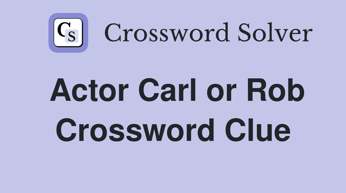 Actor Carl or Rob Crossword Clue