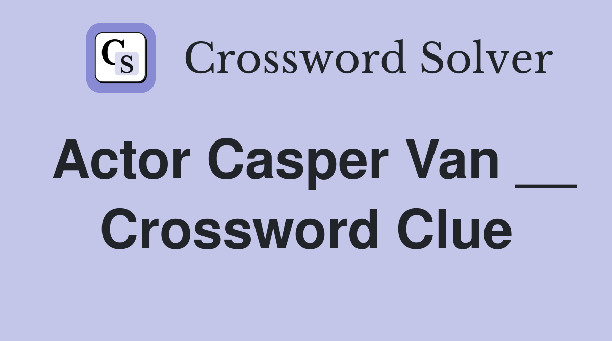 Actor Casper Van __ Crossword Clue