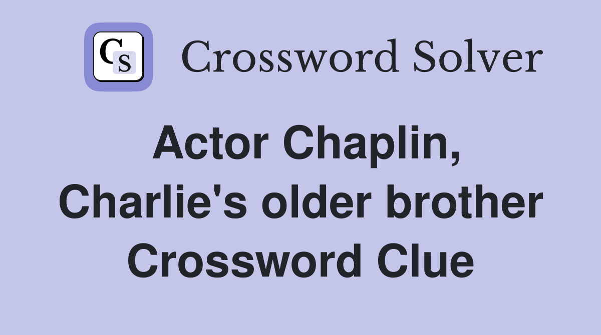 Actor Chaplin, Charlie's older brother Crossword Clue