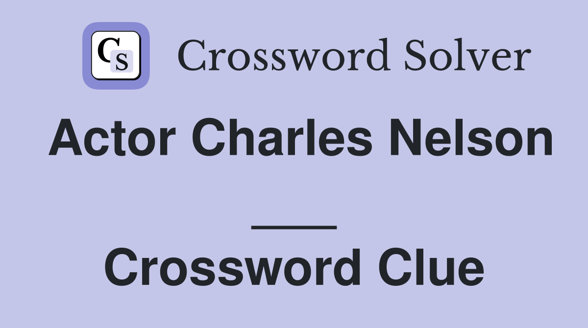 Actor Charles Nelson ___ Crossword Clue