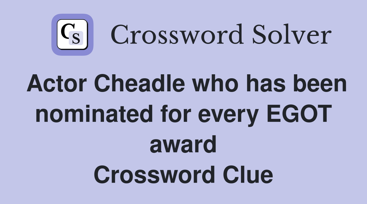 Actor Cheadle who has been nominated for every EGOT award Crossword Clue