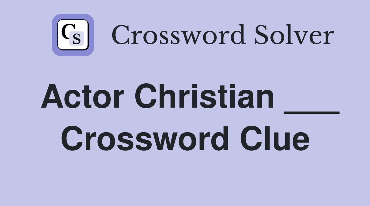 Actor Christian ___ Crossword Clue