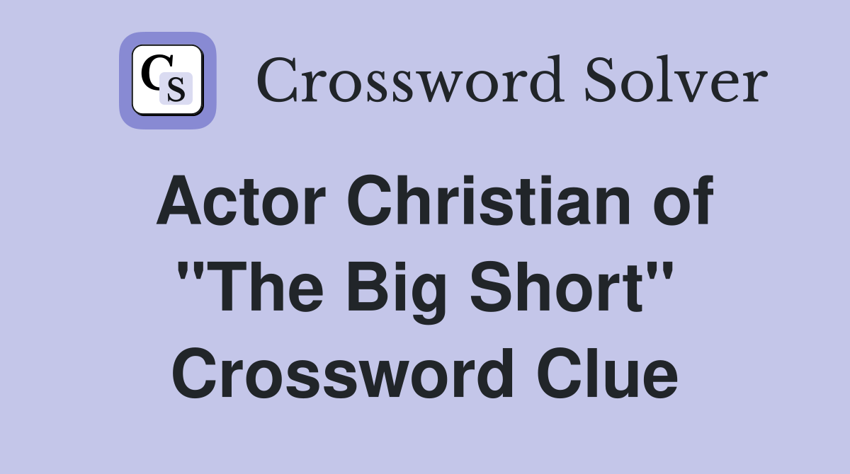 Actor Christian of "The Big Short" Crossword Clue
