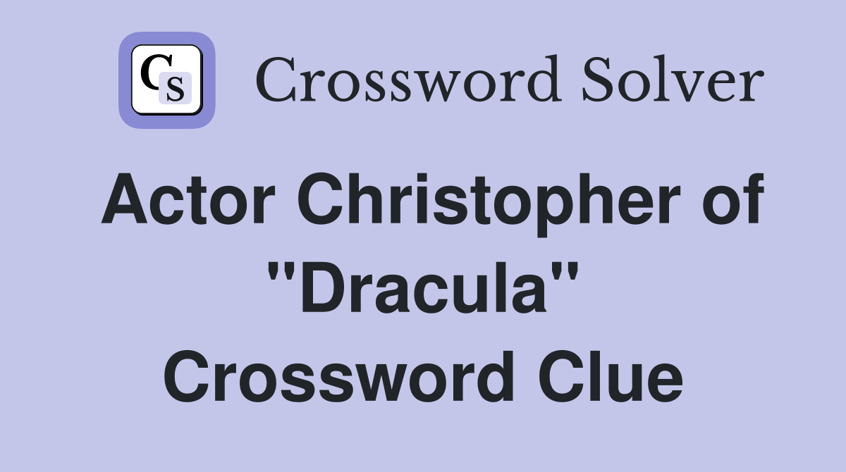 Actor Christopher of "Dracula" Crossword Clue