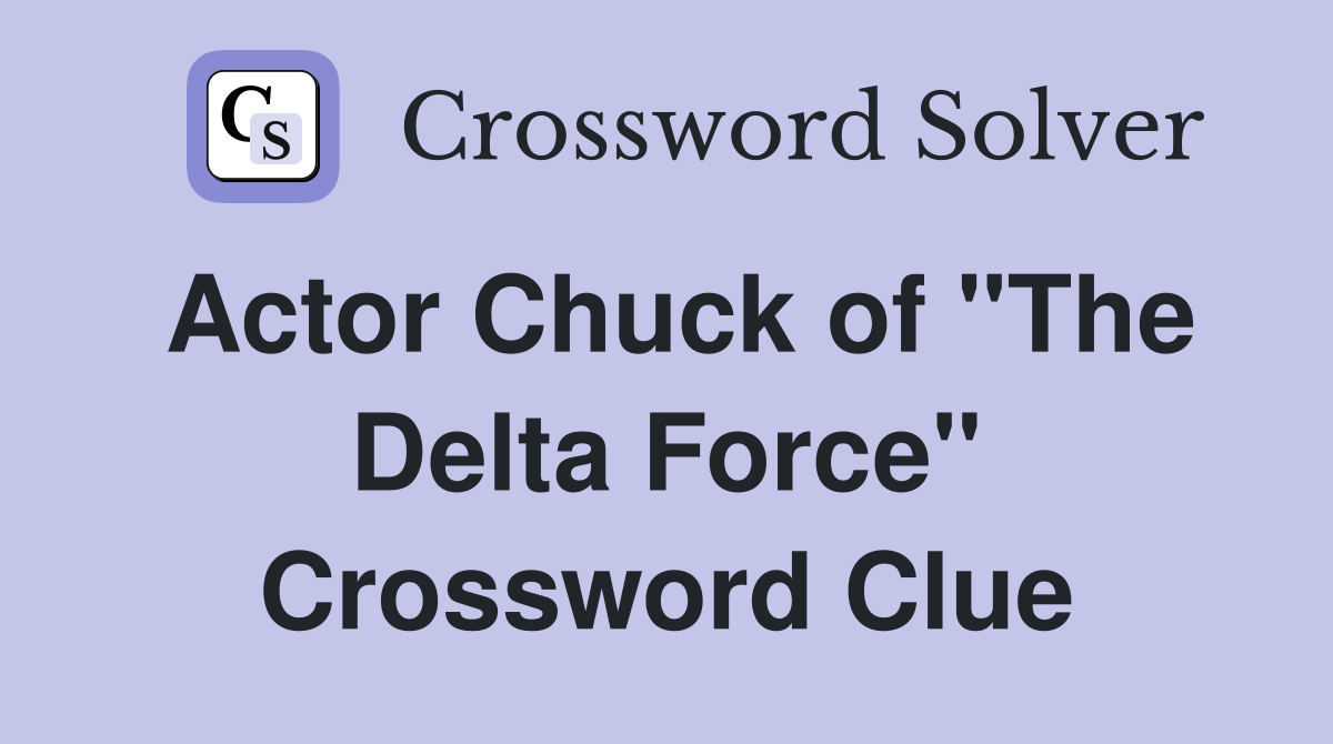 Actor Chuck of "The Delta Force" Crossword Clue