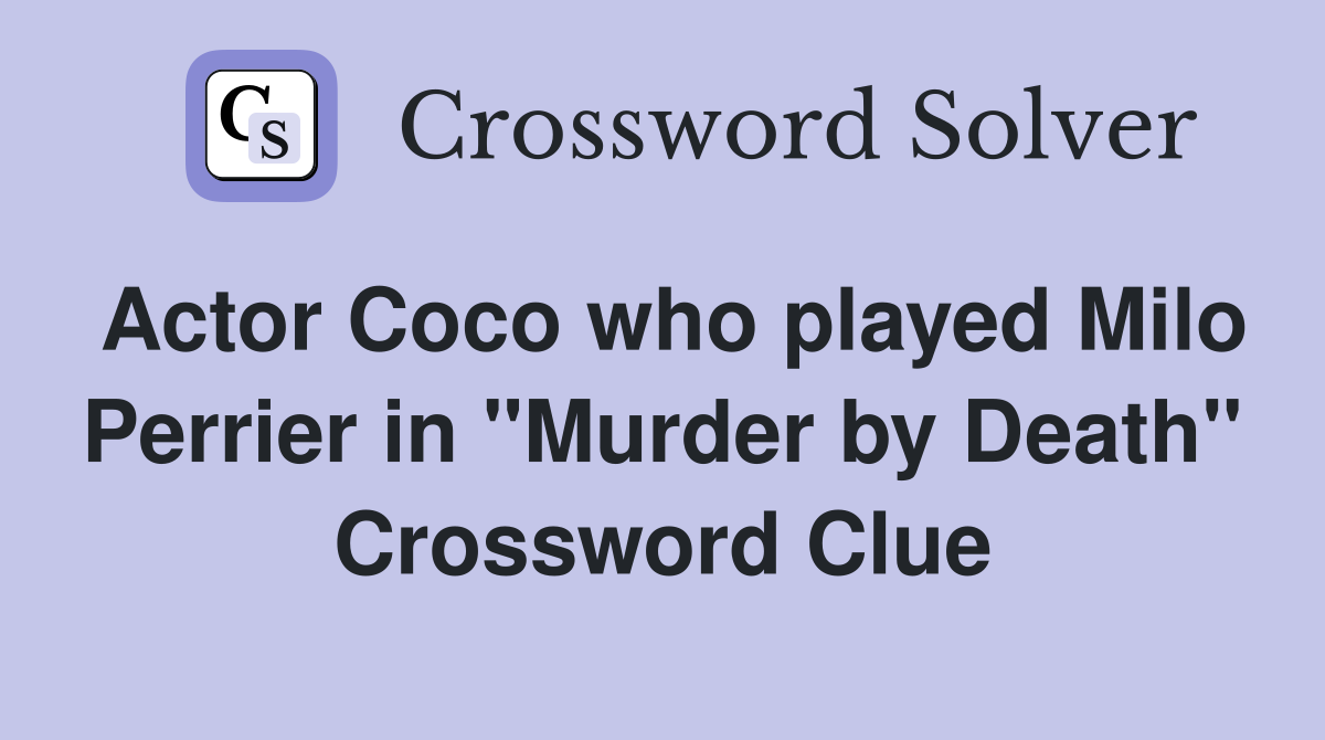 Actor Coco who played Milo Perrier in "Murder by Death" Crossword Clue