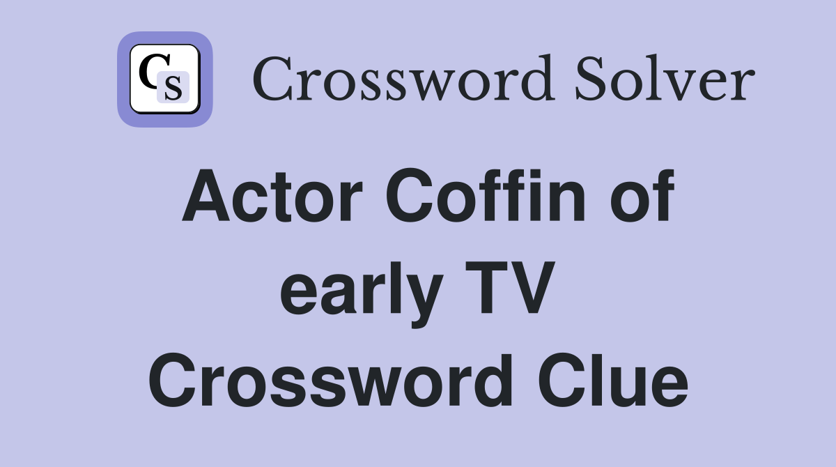 Actor Coffin of early TV Crossword Clue