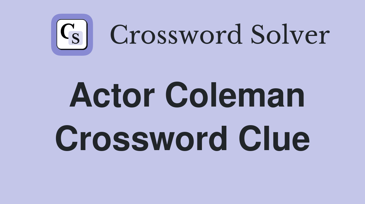 Actor Coleman Crossword Clue