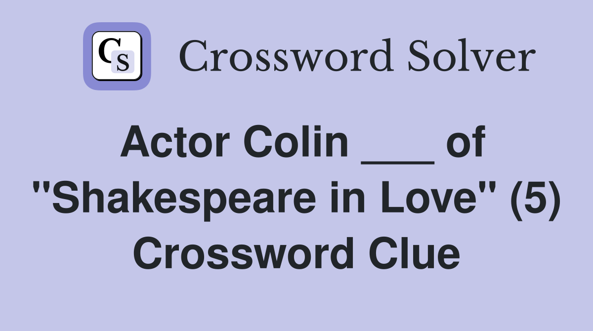 Actor Colin ___ of "Shakespeare in Love" (5) Crossword Clue