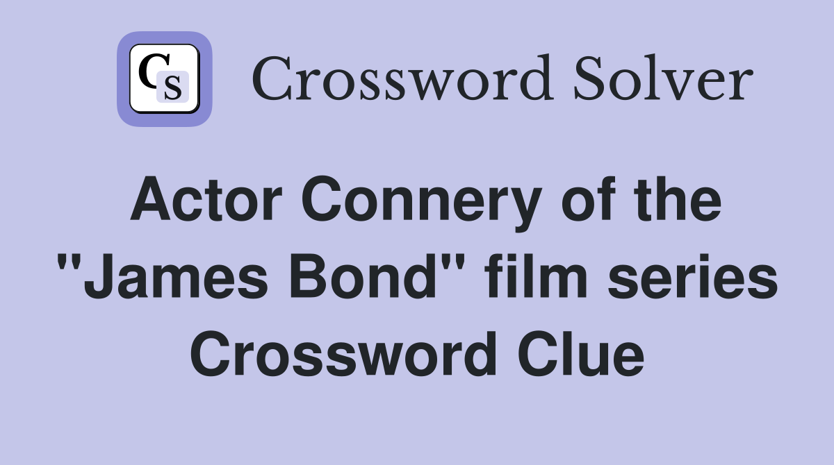 Actor Connery of the "James Bond" film series Crossword Clue