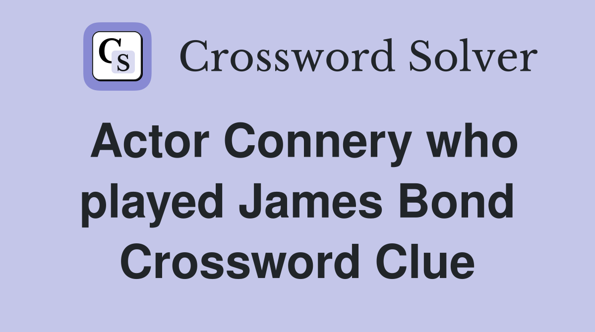 Actor Connery who played James Bond Crossword Clue