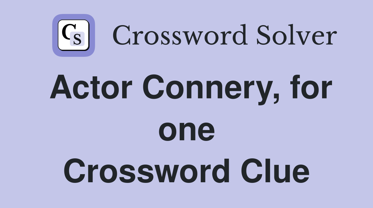 Actor Connery, for one Crossword Clue