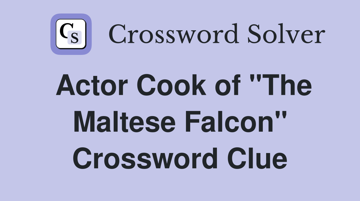 Actor Cook of "The Maltese Falcon" Crossword Clue