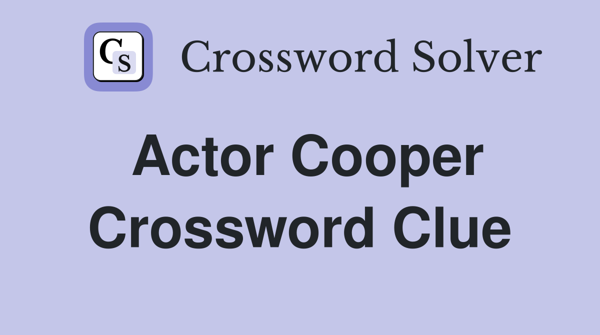 Actor Cooper Crossword Clue