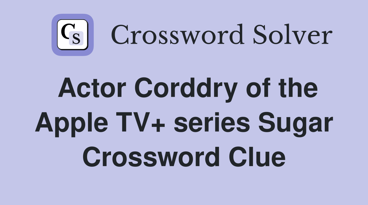 Actor Corddry of the Apple TV+ series Sugar Crossword Clue