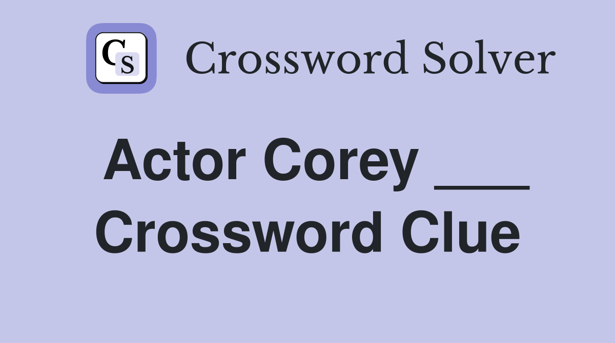 Actor Corey ___ Crossword Clue