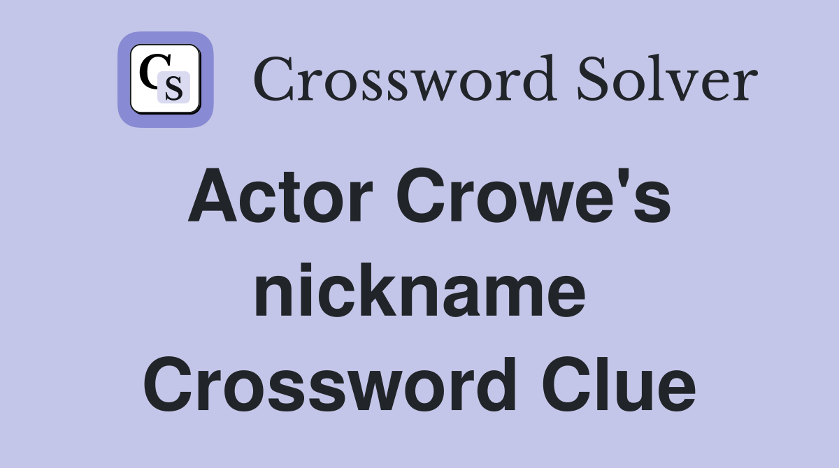 Actor Crowe's nickname Crossword Clue