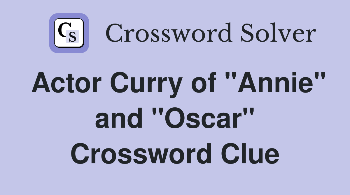 Actor Curry of "Annie" and "Oscar" Crossword Clue