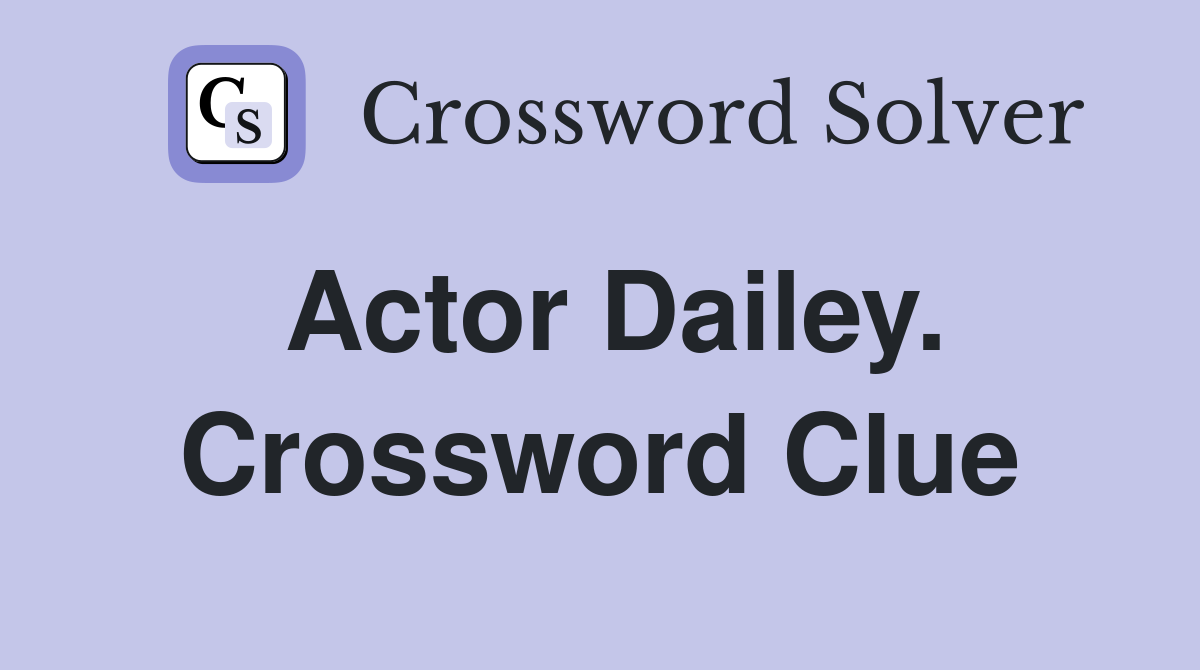 Actor Dailey. Crossword Clue