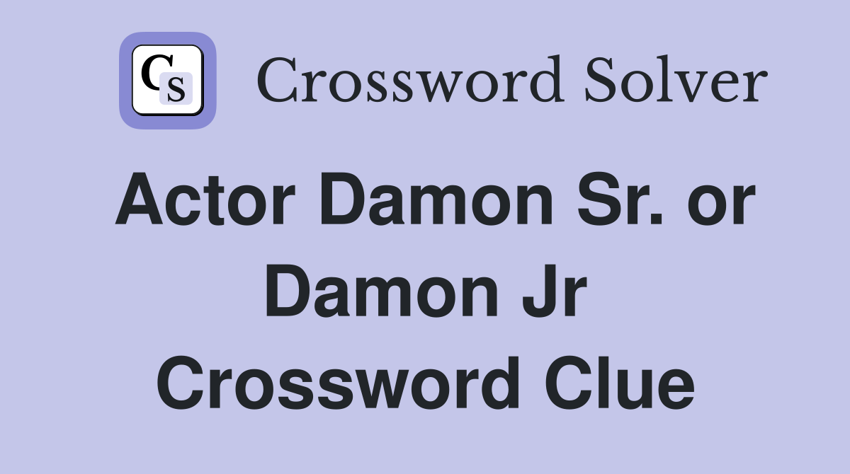 Actor Damon Sr or Damon Jr Crossword Clue Answers Crossword Solver