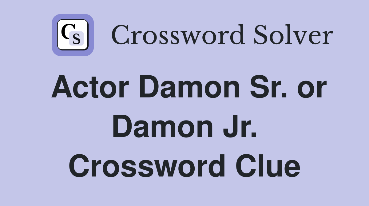 Actor Damon Sr. or Damon Jr. Crossword Clue
