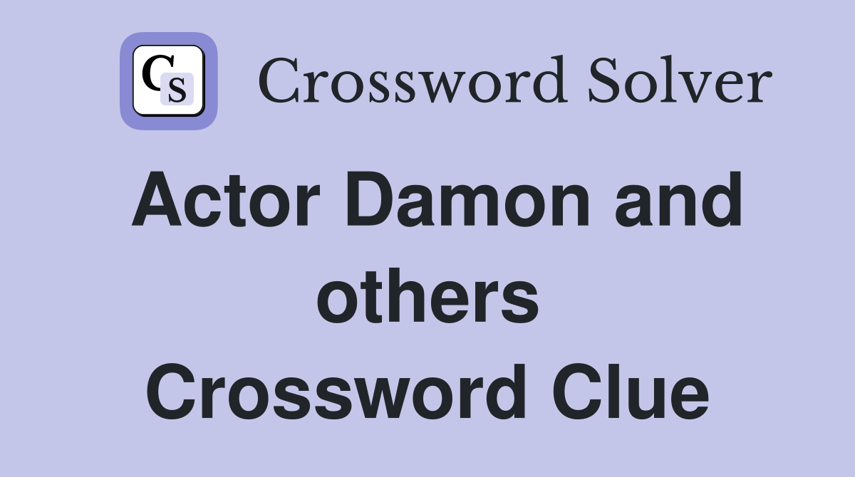 Actor Damon and others Crossword Clue
