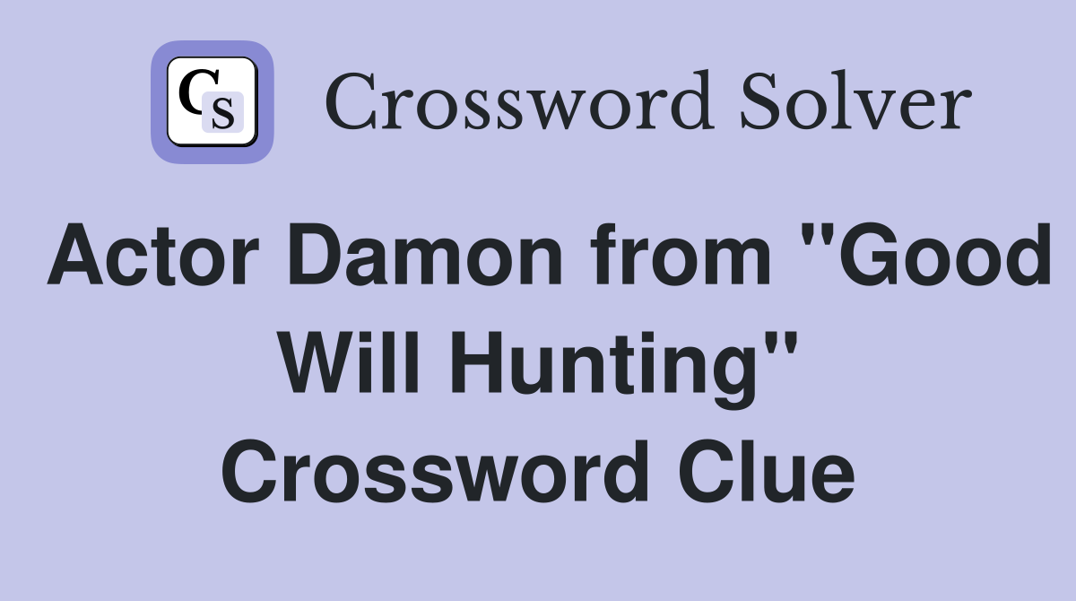 Actor Damon from "Good Will Hunting" Crossword Clue