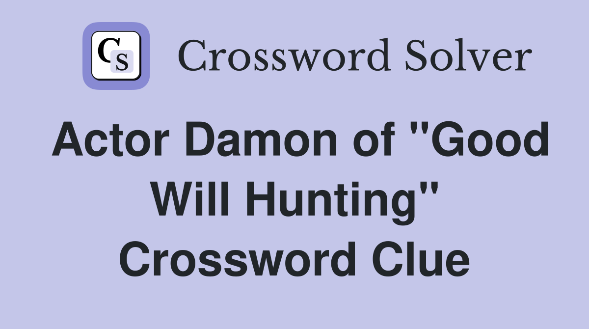 Actor Damon of "Good Will Hunting" Crossword Clue