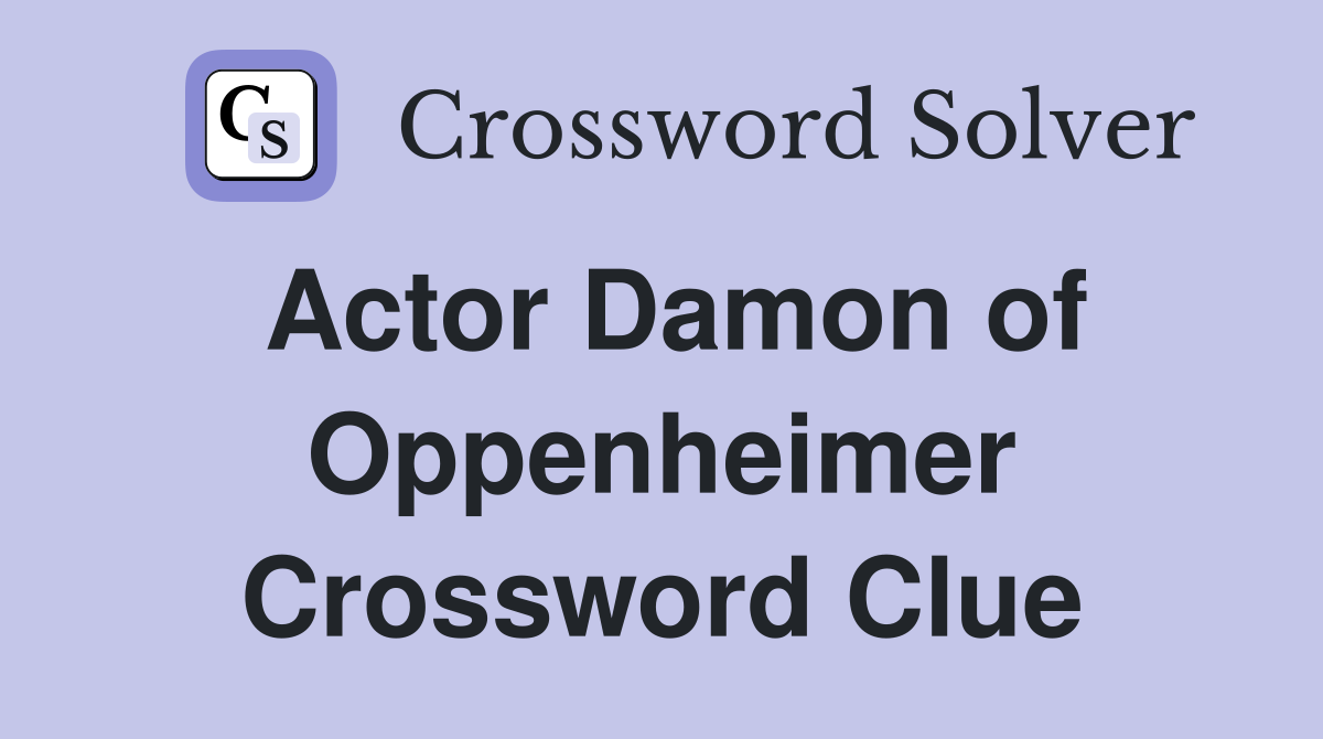 Actor Damon of Oppenheimer Crossword Clue