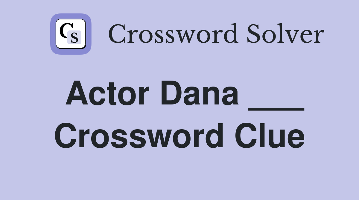 Actor Dana Crossword Clue Answers Crossword Solver