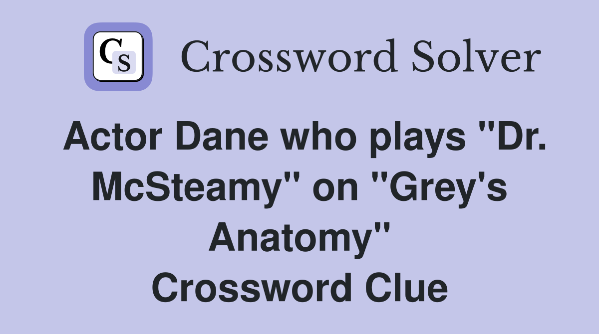 Actor Dane who plays "Dr. McSteamy" on "Grey's Anatomy" Crossword Clue