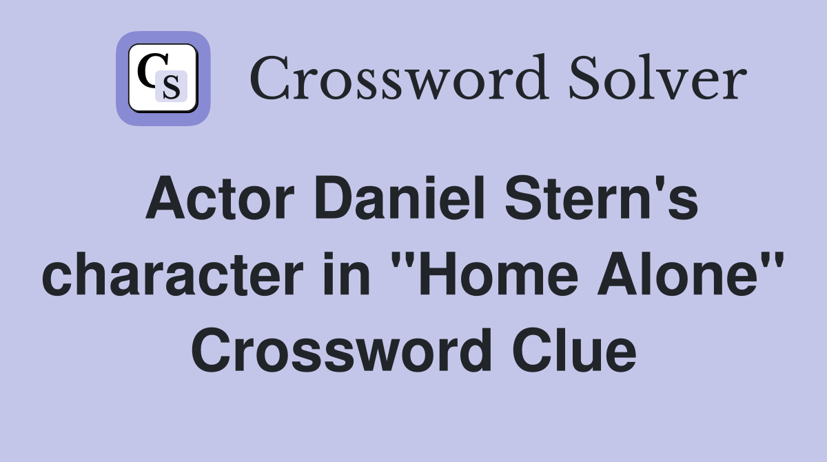 Actor Daniel Stern's character in "Home Alone" Crossword Clue