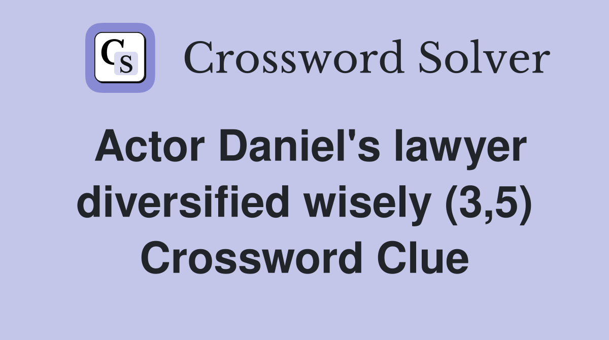 Actor Daniel's lawyer diversified wisely (3,5) Crossword Clue