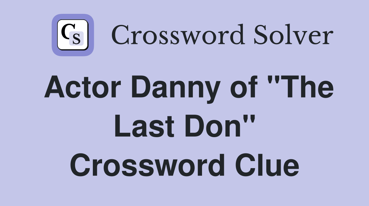 Actor Danny of "The Last Don" Crossword Clue