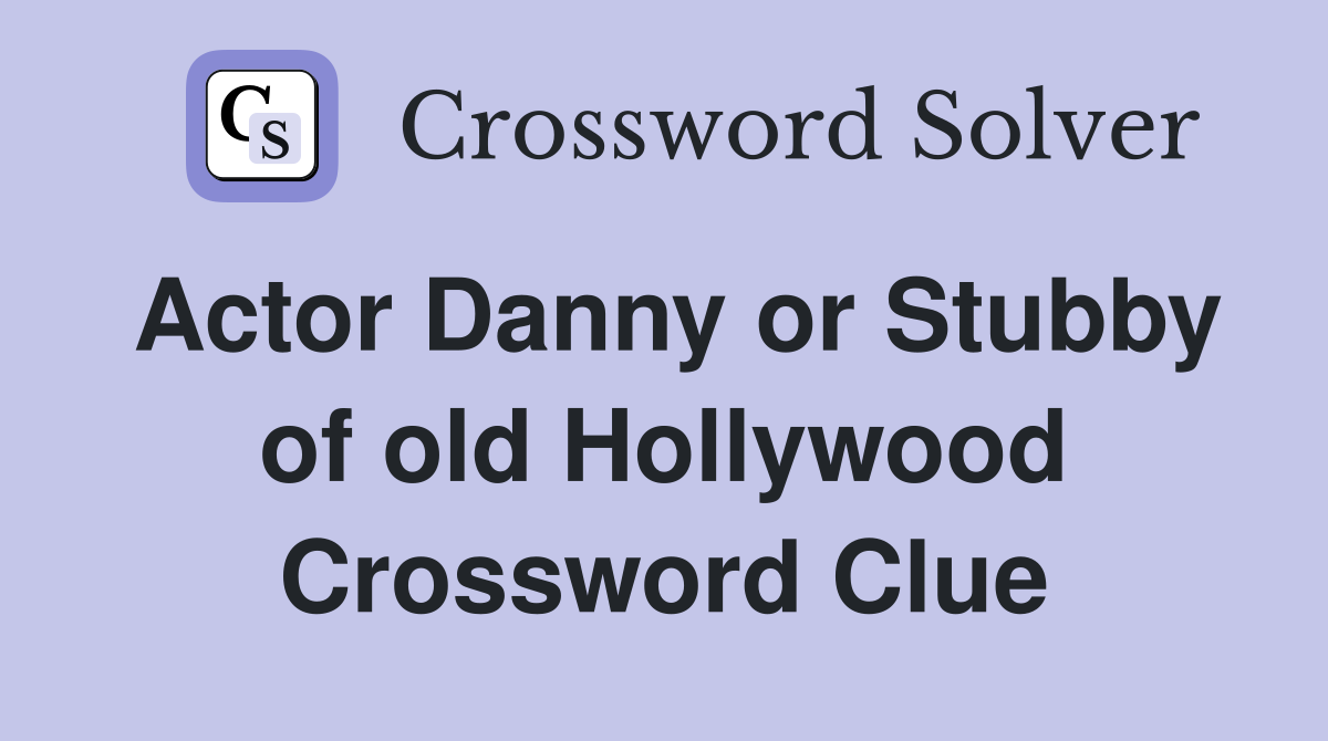 Actor Danny or Stubby of old Hollywood Crossword Clue