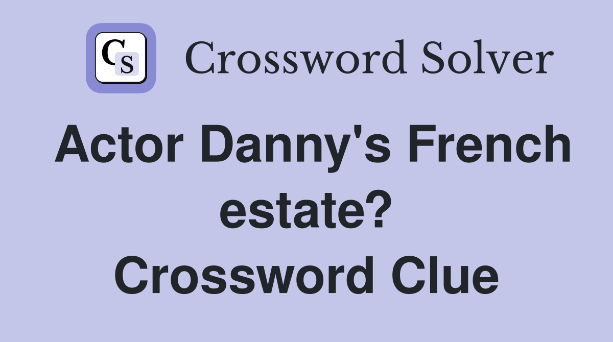Actor Danny's French estate? Crossword Clue