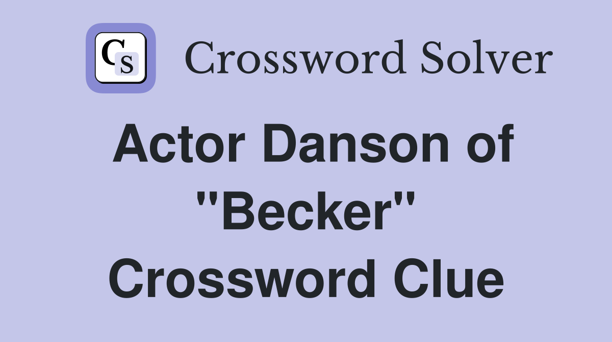 Actor Danson of "Becker" Crossword Clue