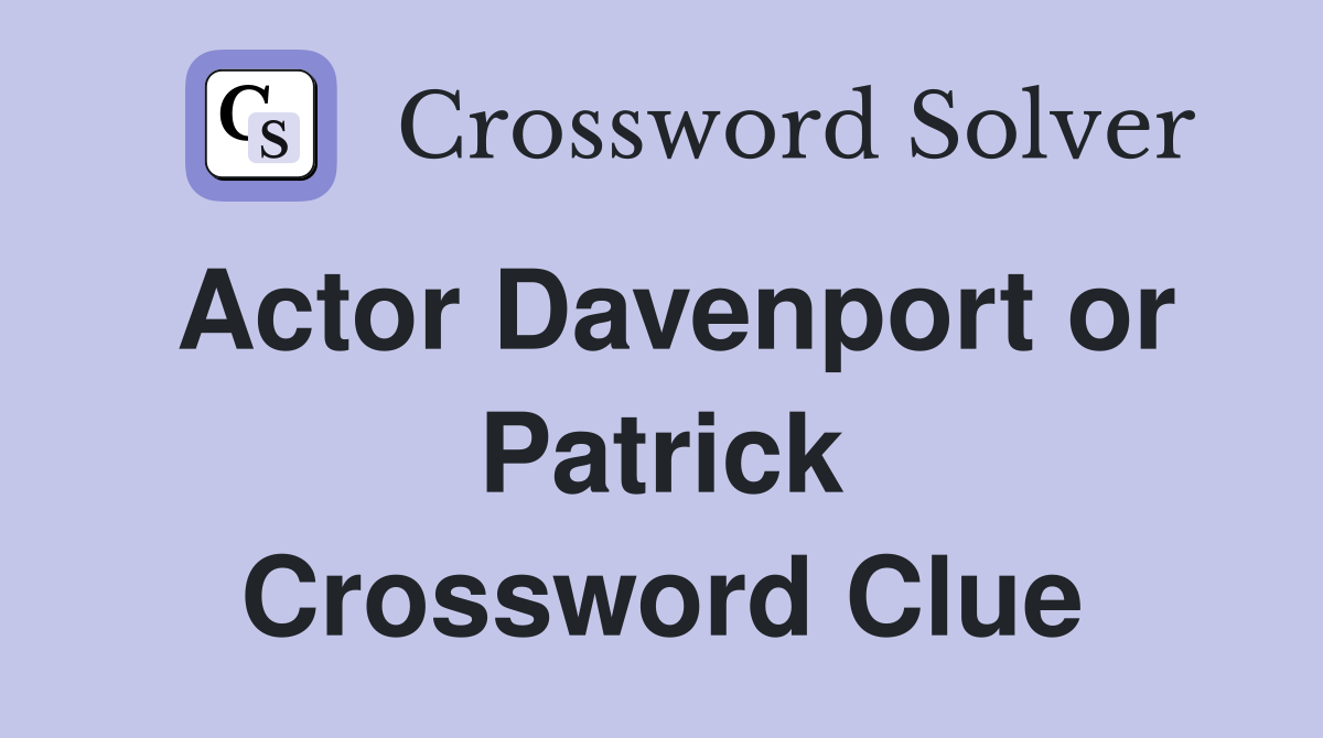 Actor Davenport or Patrick Crossword Clue