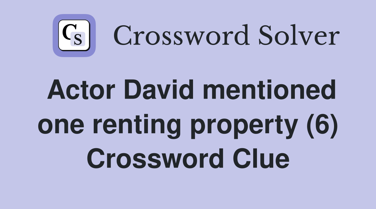 Actor David mentioned one renting property (6) Crossword Clue