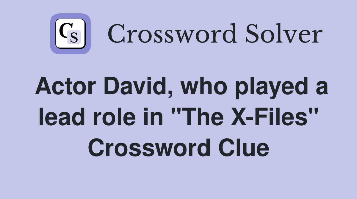 Actor David, who played a lead role in "The X-Files" Crossword Clue