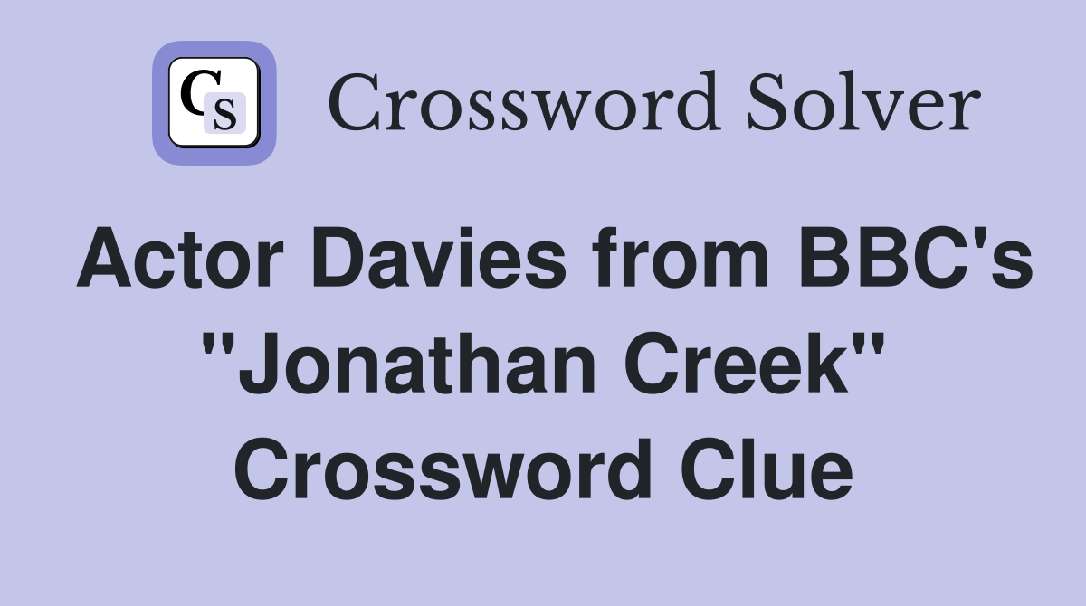Actor Davies from BBC's "Jonathan Creek" Crossword Clue