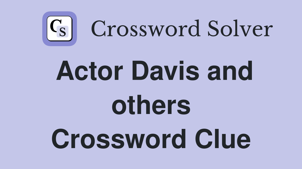 Actor Davis and others Crossword Clue