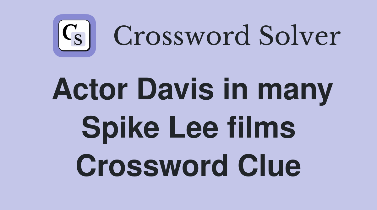 Actor Davis in many Spike Lee films Crossword Clue
