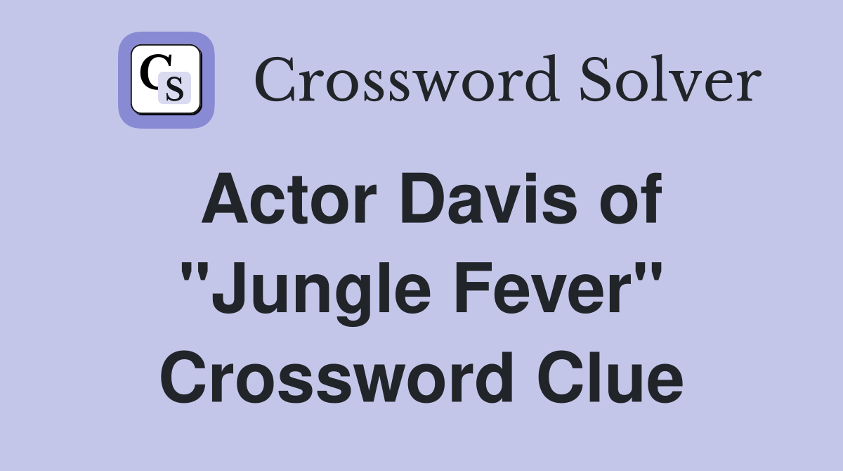 Actor Davis of "Jungle Fever" Crossword Clue