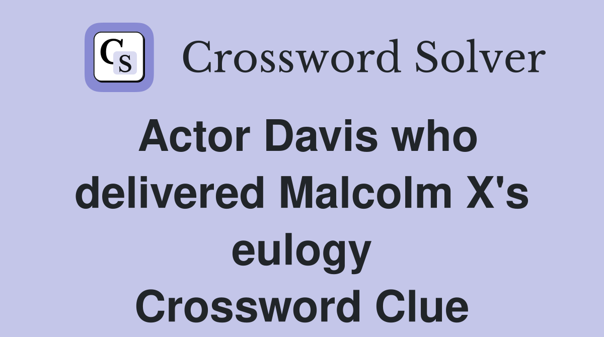Actor Davis who delivered Malcolm X's eulogy Crossword Clue