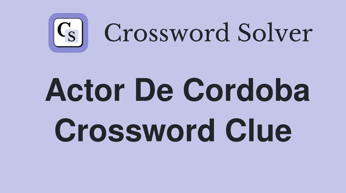 Actor De Cordoba Crossword Clue