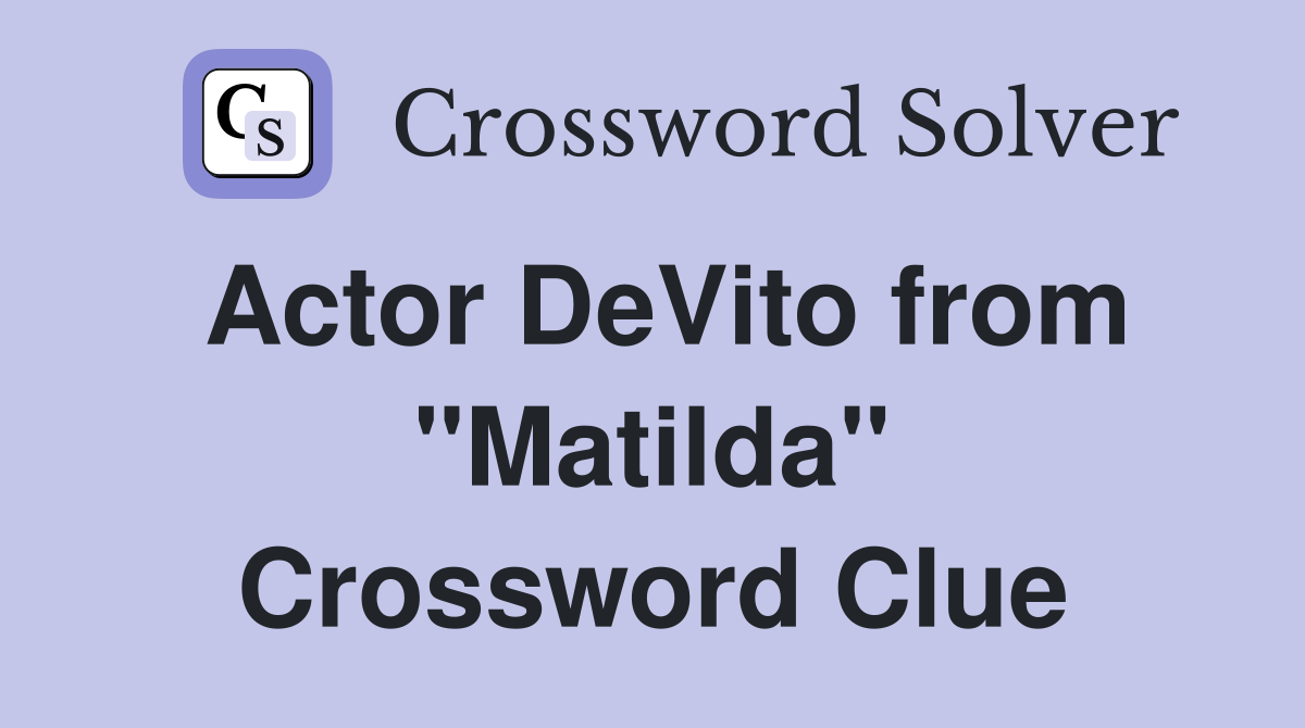 Actor DeVito from "Matilda" Crossword Clue