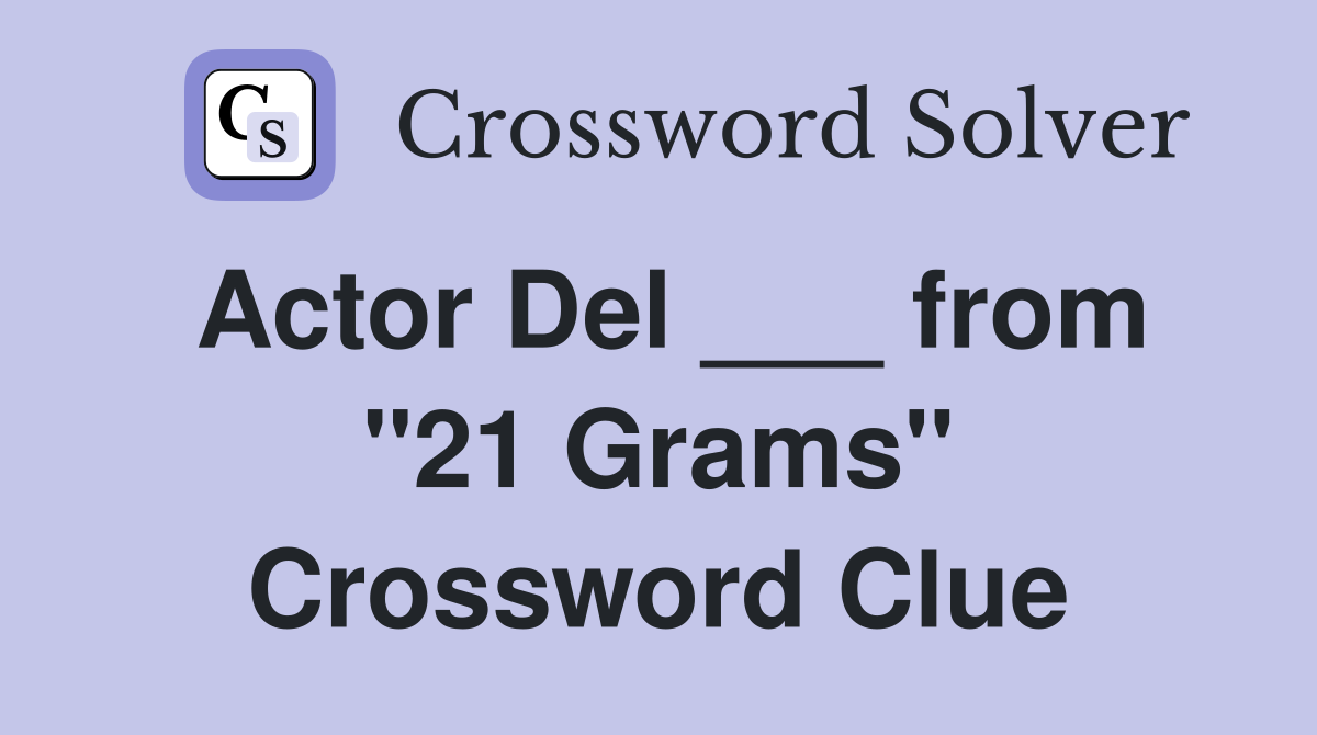 Actor Del ___ from "21 Grams" Crossword Clue